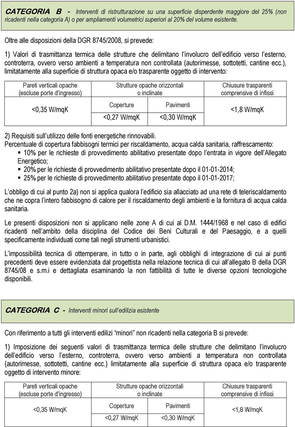 a temperatura non controllata (autorimesse, sottotetti, cantine ecc.