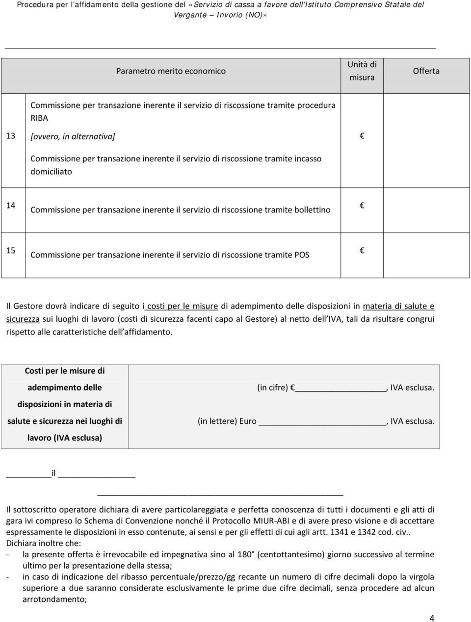 salute e sicurezza sui luoghi di lavoro (costi di sicurezza facenti capo al Gestore) al netto dell IVA, tali da risultare congrui rispetto alle caratteristiche dell affidamento.