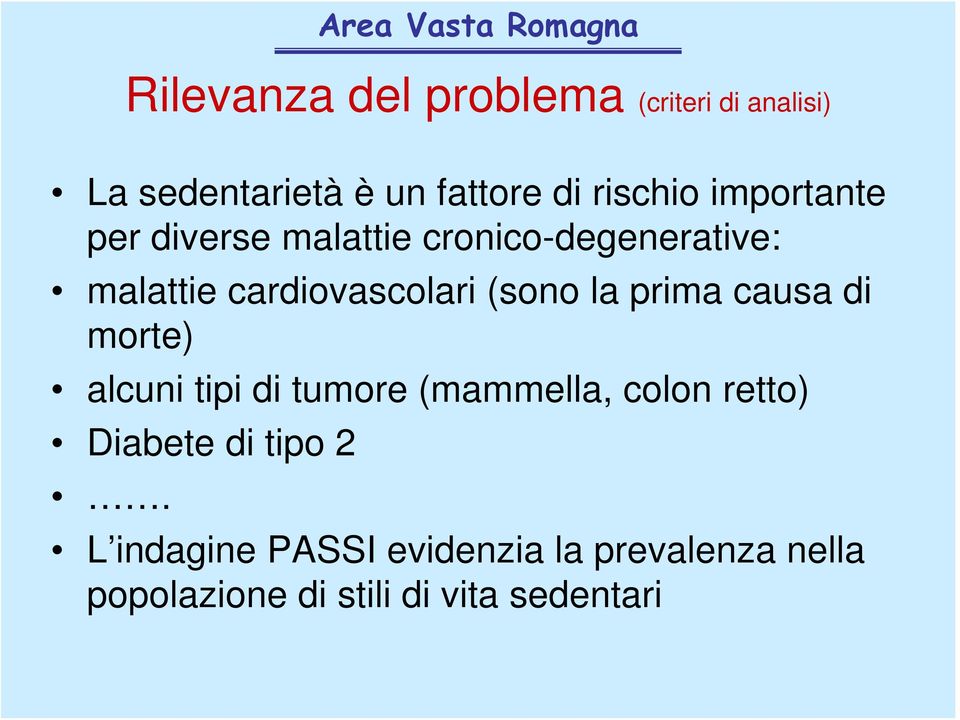 cardiovascolari (sono la prima causa di morte) alcuni tipi di tumore (mammella, colon