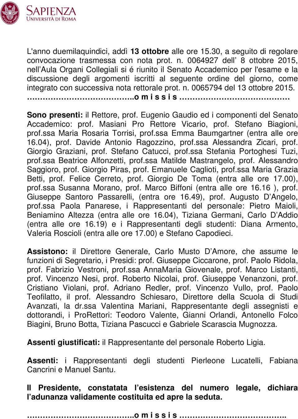 0064927 dell 8 ottobre 2015, nell Aula Organi Collegiali si é riunito il per l'esame e la discussione degli argomenti iscritti al seguente ordine del giorno, come integrato con successiva nota