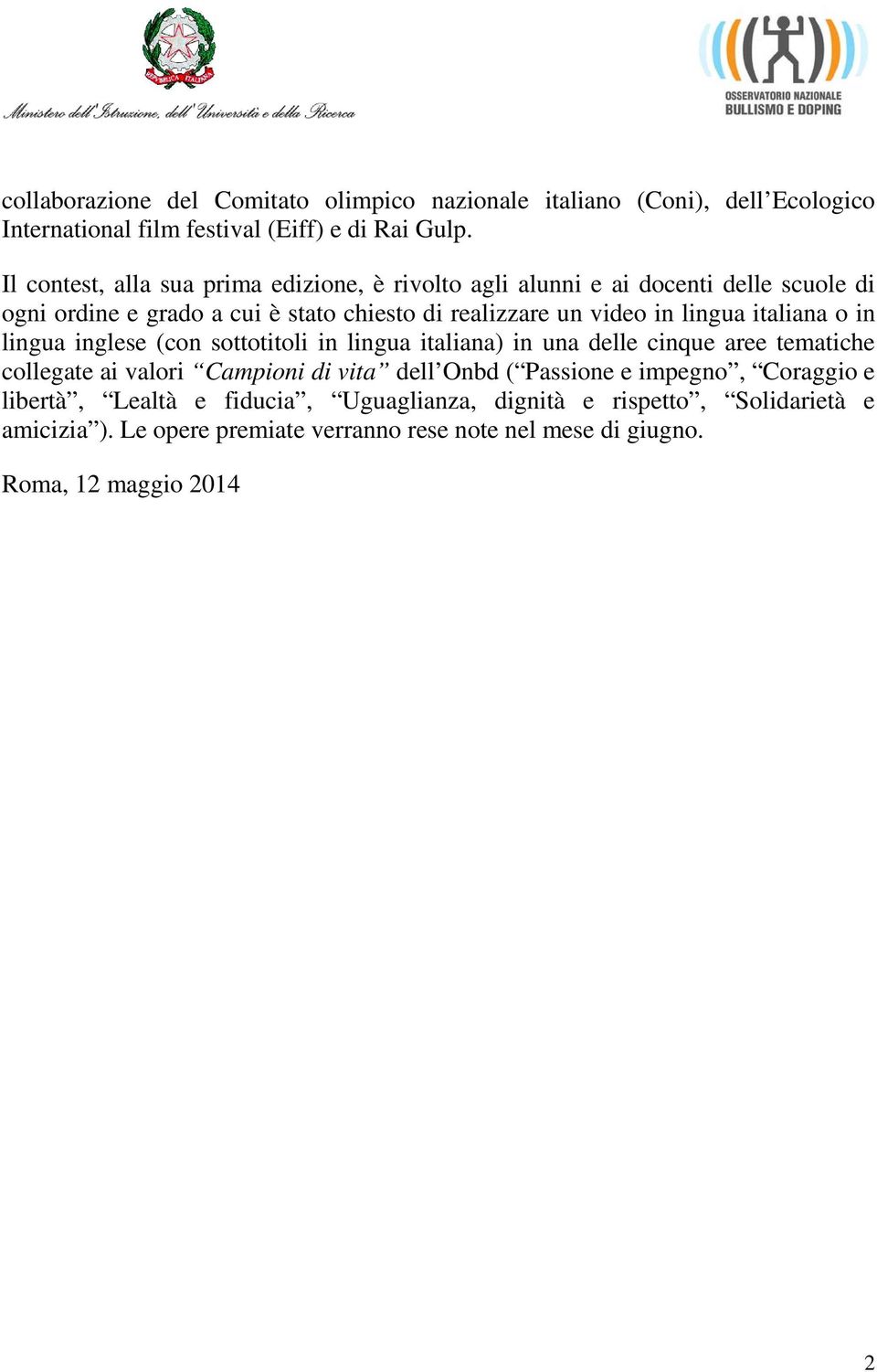 lingua italiana o in lingua inglese (con sottotitoli in lingua italiana) in una delle cinque aree tematiche collegate ai valori Campioni di vita dell Onbd (