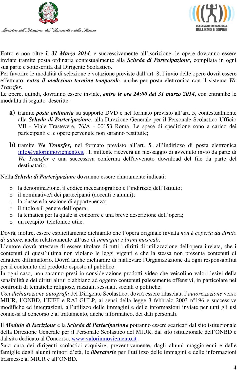 8, l invio delle opere dovrà essere effettuato, entro il medesimo termine temporale, anche per posta elettronica con il sistema We Transfer.