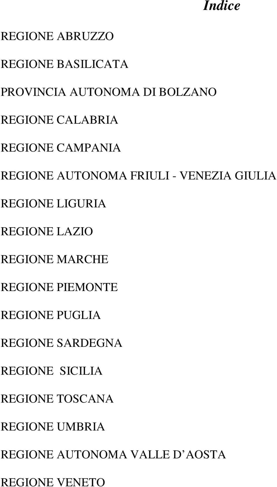 REGIONE LAZIO REGIONE MARCHE REGIONE PIEMONTE REGIONE PUGLIA REGIONE SARDEGNA