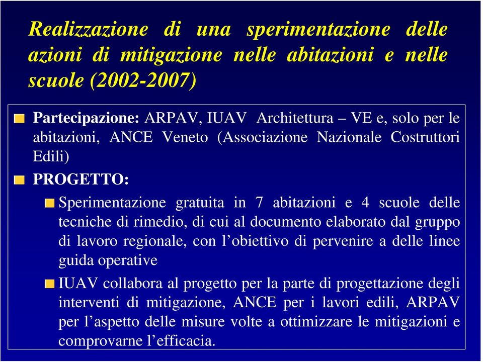 di cui al documento elaborato dal gruppo di lavoro regionale, con l obiettivo di pervenire a delle linee guida operative IUAV collabora al progetto per la parte di