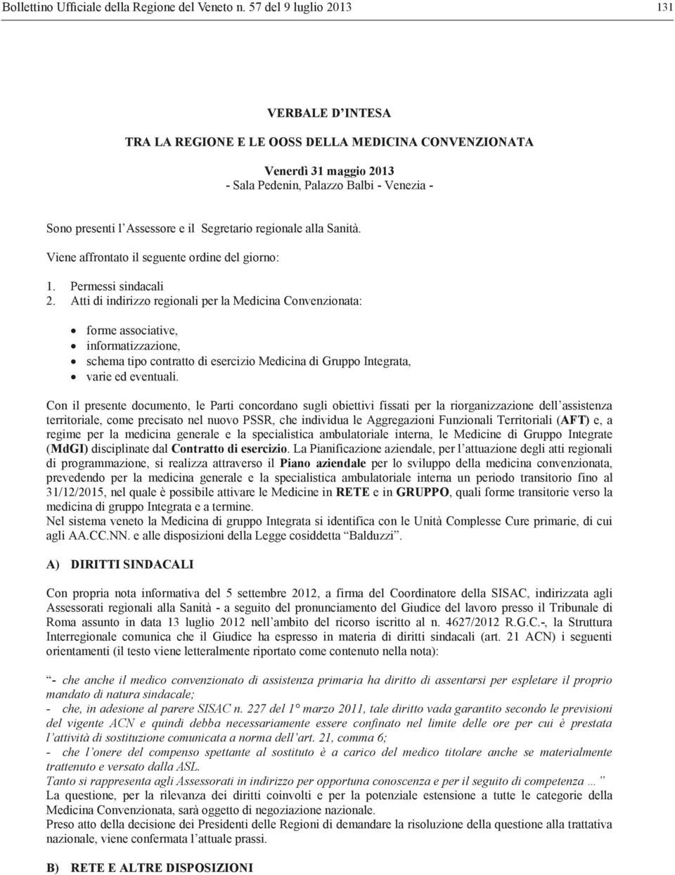 Atti di indirizzo regionali per la Medicina Convenzionata: forme associative, informatizzazione, schema tipo contratto di esercizio Medicina di Gruppo Integrata, varie ed eventuali.