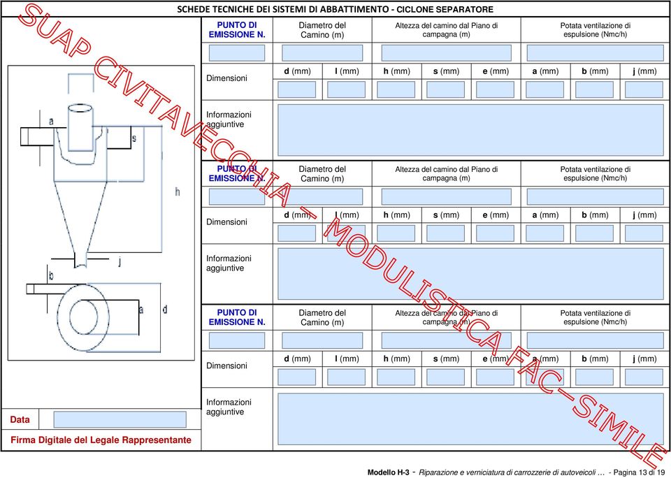 (mm)  (mm) h (mm) s (mm) e (mm) a (mm) b (mm) j (mm) Informazioni aggiuntive Firma Digitale del Legale Rappresentante Modello H-3 - Riparazione e verniciatura di carrozzerie di autoveicoli -