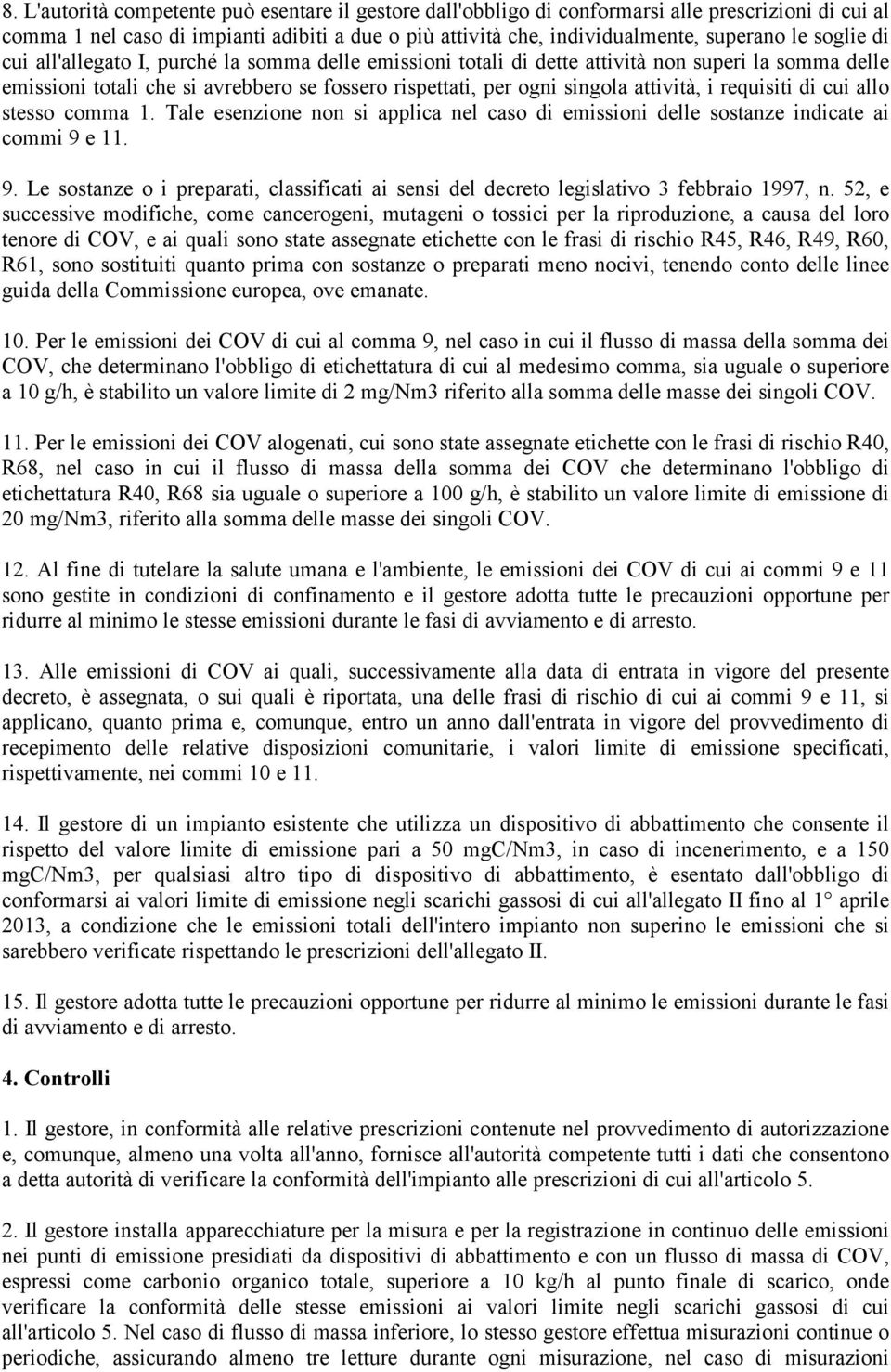 requisiti di cui allo stesso comma 1. Tale esenzione non si applica nel caso di emissioni delle sostanze indicate ai commi 9 