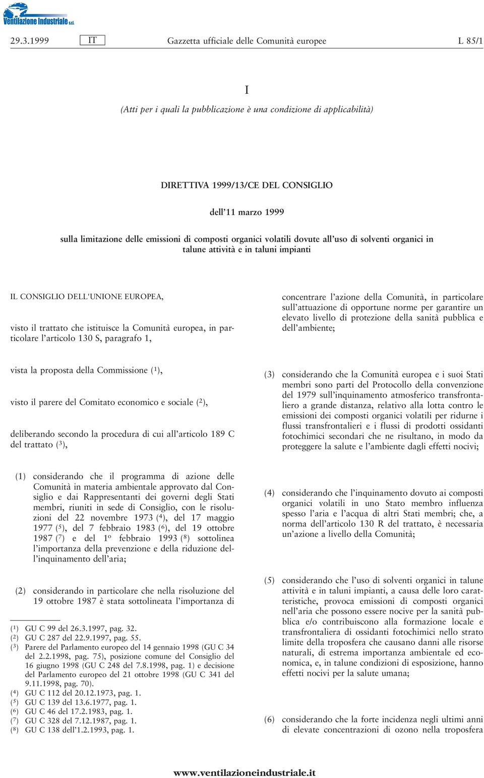 l'articolo 130 S, paragrafo 1, concentrare l'azione della ComunitaÁ, in particolare sull'attuazione di opportune norme per garantire un elevato livello di protezione della sanitaá pubblica e