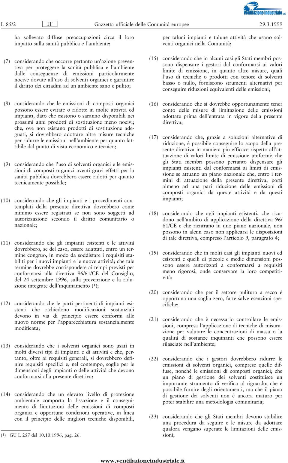 l'ambiente dalle conseguenze di emissioni particolarmente nocive dovute all'uso di solventi organici e garantire il diritto dei cittadini ad un ambiente sano e pulito; (8) considerando che le