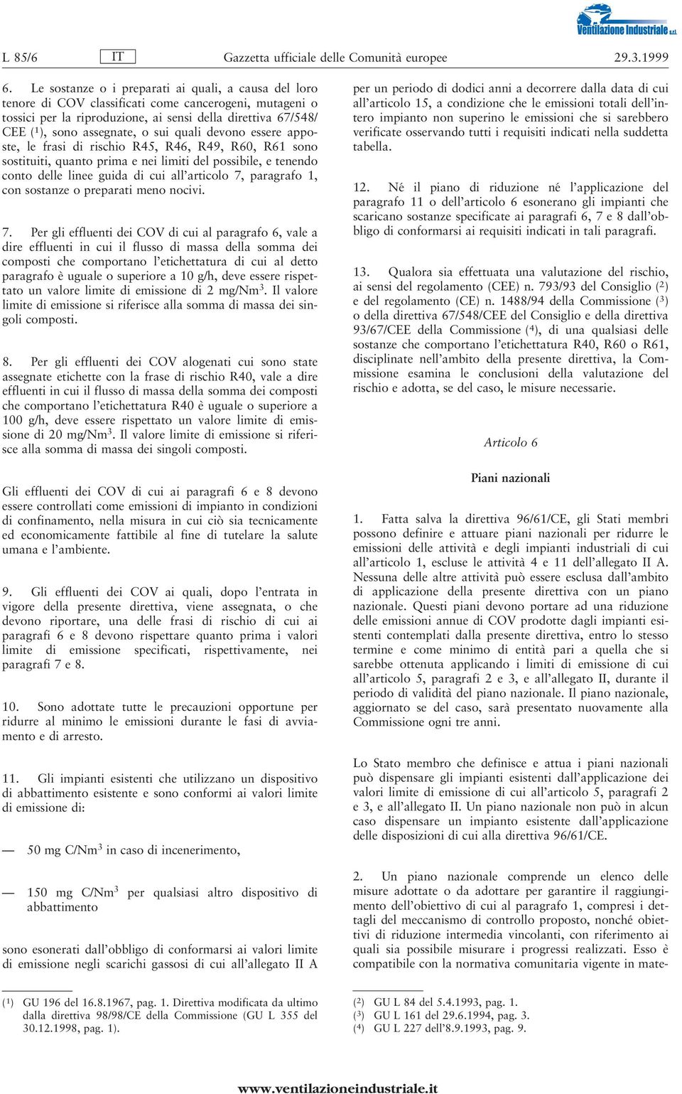 sui quali devono essere apposte, le frasi di rischio R45, R46, R49, R60, R61 sono sostituiti, quanto prima e nei limiti del possibile, e tenendo conto delle linee guida di cui all'articolo 7,