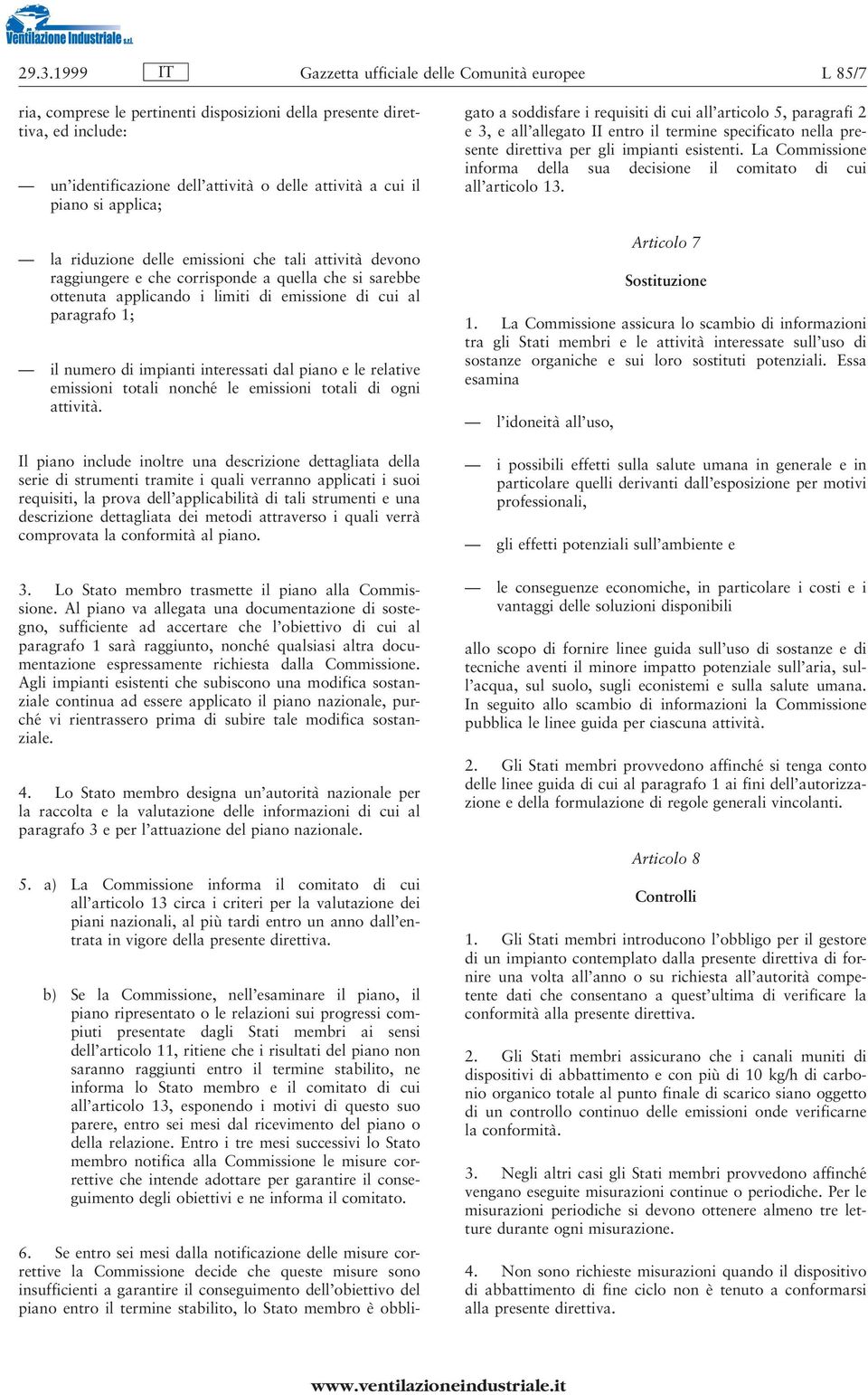 stabilito, lo Stato membro eá obbligato a soddisfare i requisiti di cui all'articolo 5, paragrafi 2 e 3, e all'allegato II entro il termine specificato nella presente direttiva per gli impianti