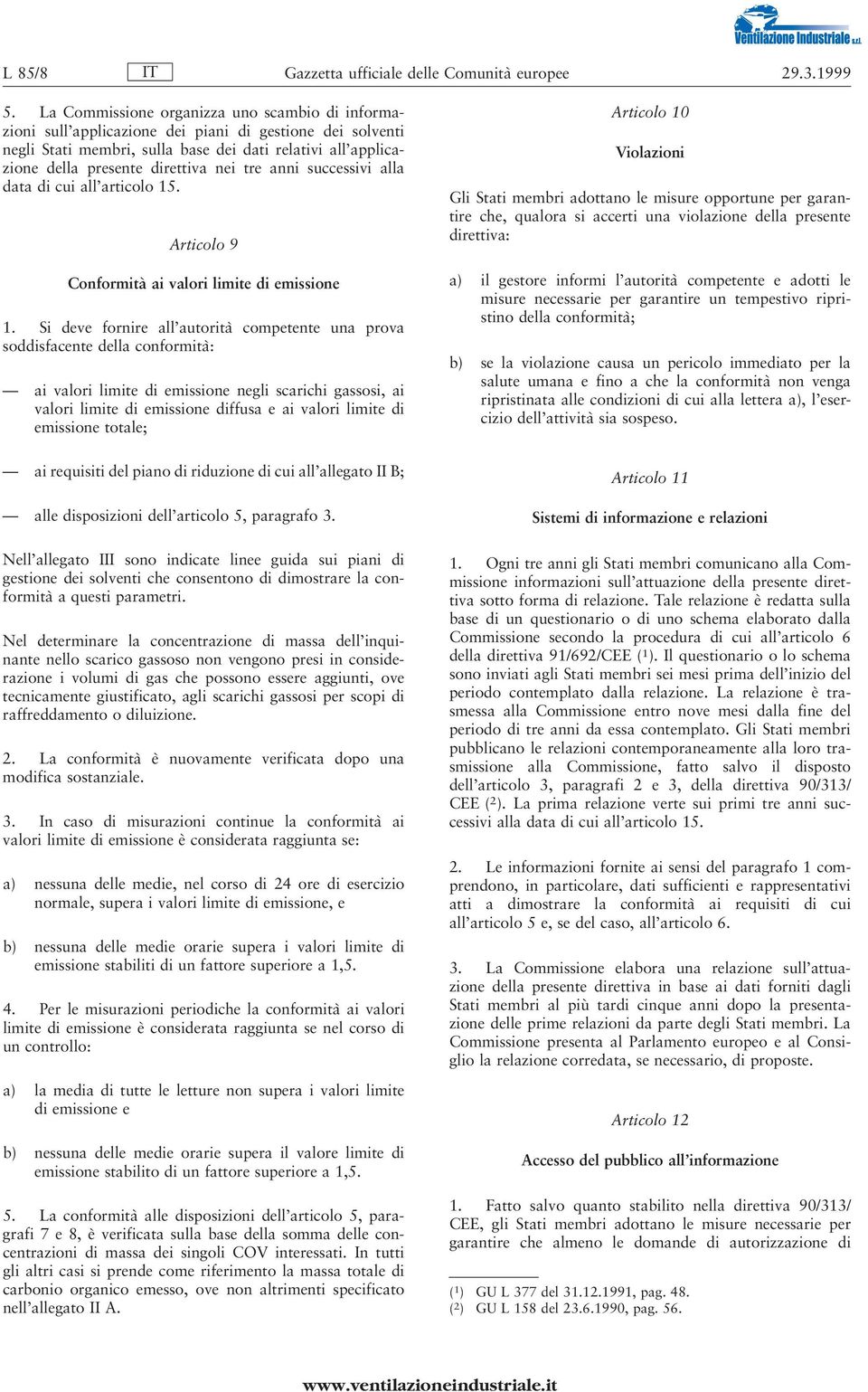 nei tre anni successivi alla data di cui all'articolo 15. Articolo 9 ConformitaÁ ai valori limite di emissione 1.