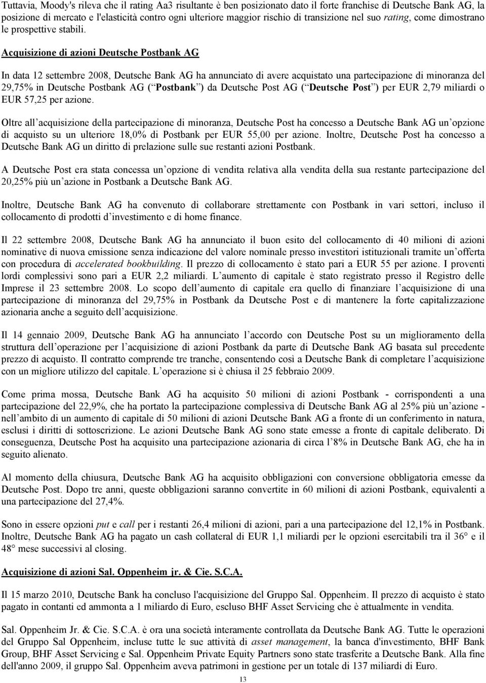 Acquisizione di azioni Deutsche Postbank AG In data 12 settembre 2008, Deutsche Bank AG ha annunciato di avere acquistato una partecipazione di minoranza del 29,75% in Deutsche Postbank AG ( Postbank