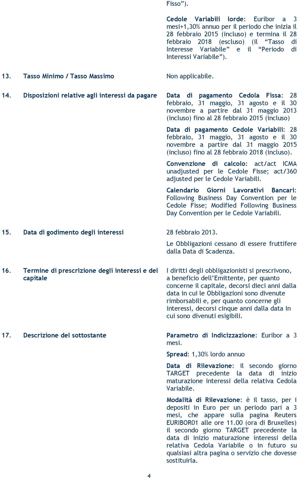 Interessi Variabile ). 13. Tasso Minimo / Tasso Massimo Non applicabile. 14.