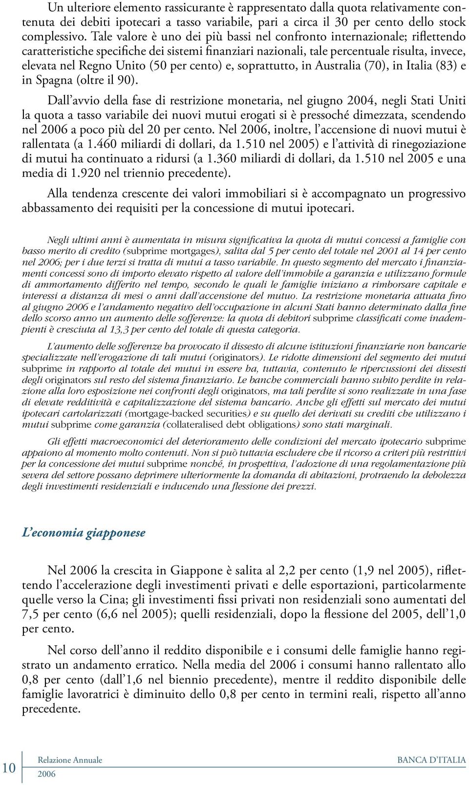 per cento) e, soprattutto, in Australia (70), in Italia (83) e in Spagna (oltre il 90).