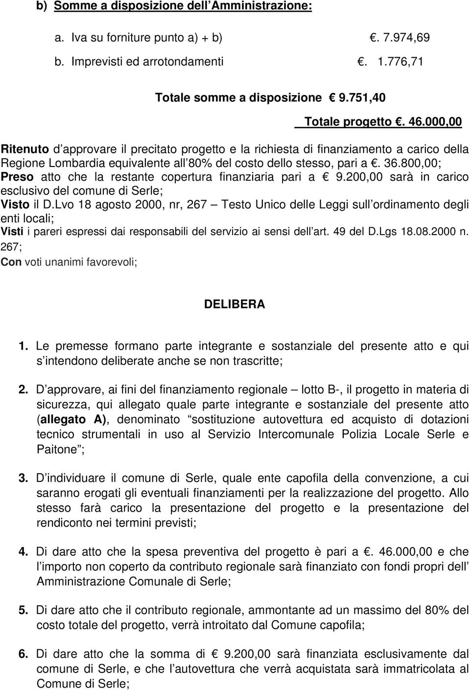 800,00; Preso atto che la restante copertura finanziaria pari a 9.200,00 sarà in carico esclusivo del comune di Serle; Visto il D.