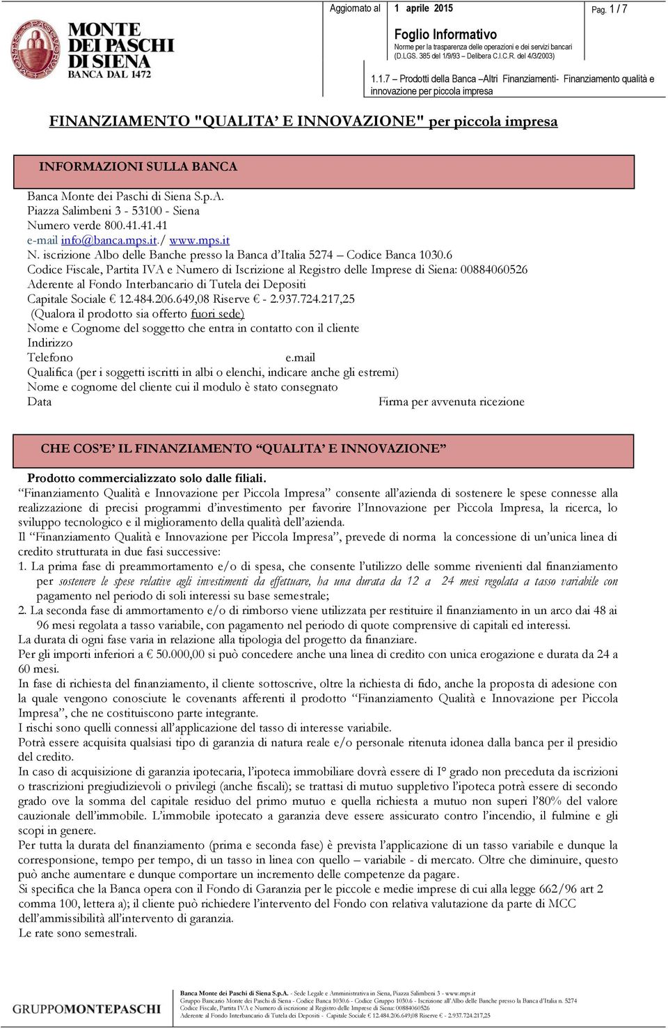 1.7 Prodotti della Banca Altri Finanziamenti- Finanziamento qualità e innovazione per piccola impresa FINANZIAMENTO "QUALITA E INNOVAZIONE" per piccola impresa INFORMAZIONI SULLA BANCA Banca Monte