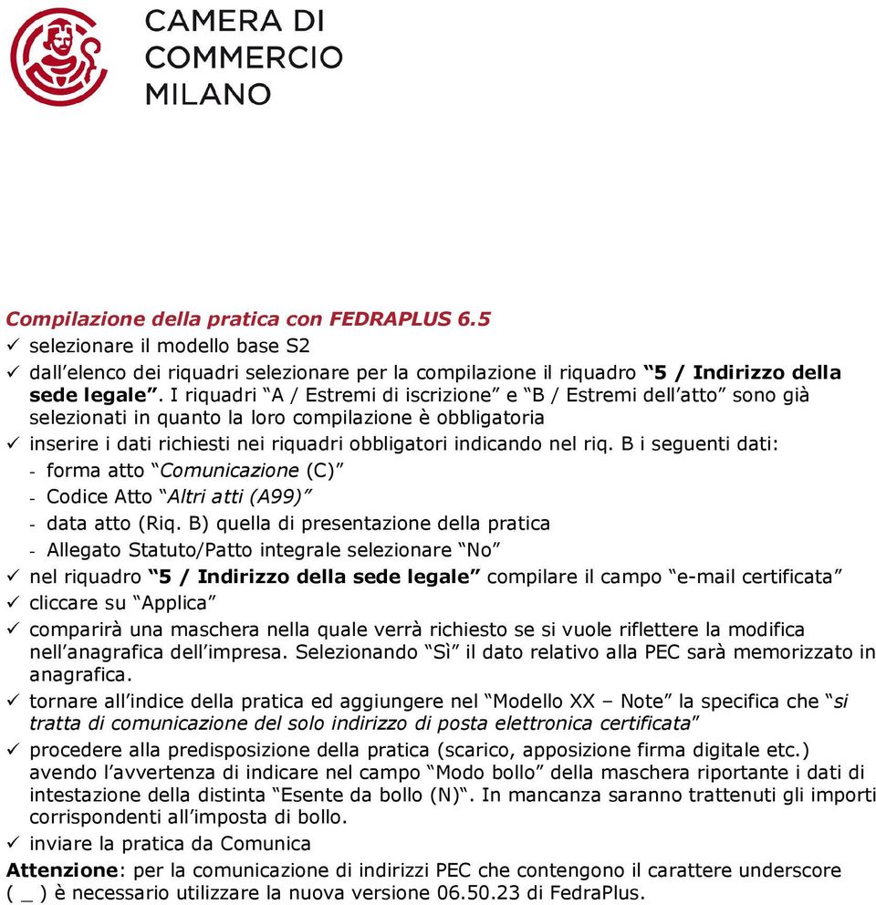 B i seguenti dati: - forma atto Comunicazione (C) - Codice Atto Altri atti (A99) - data atto (Riq.