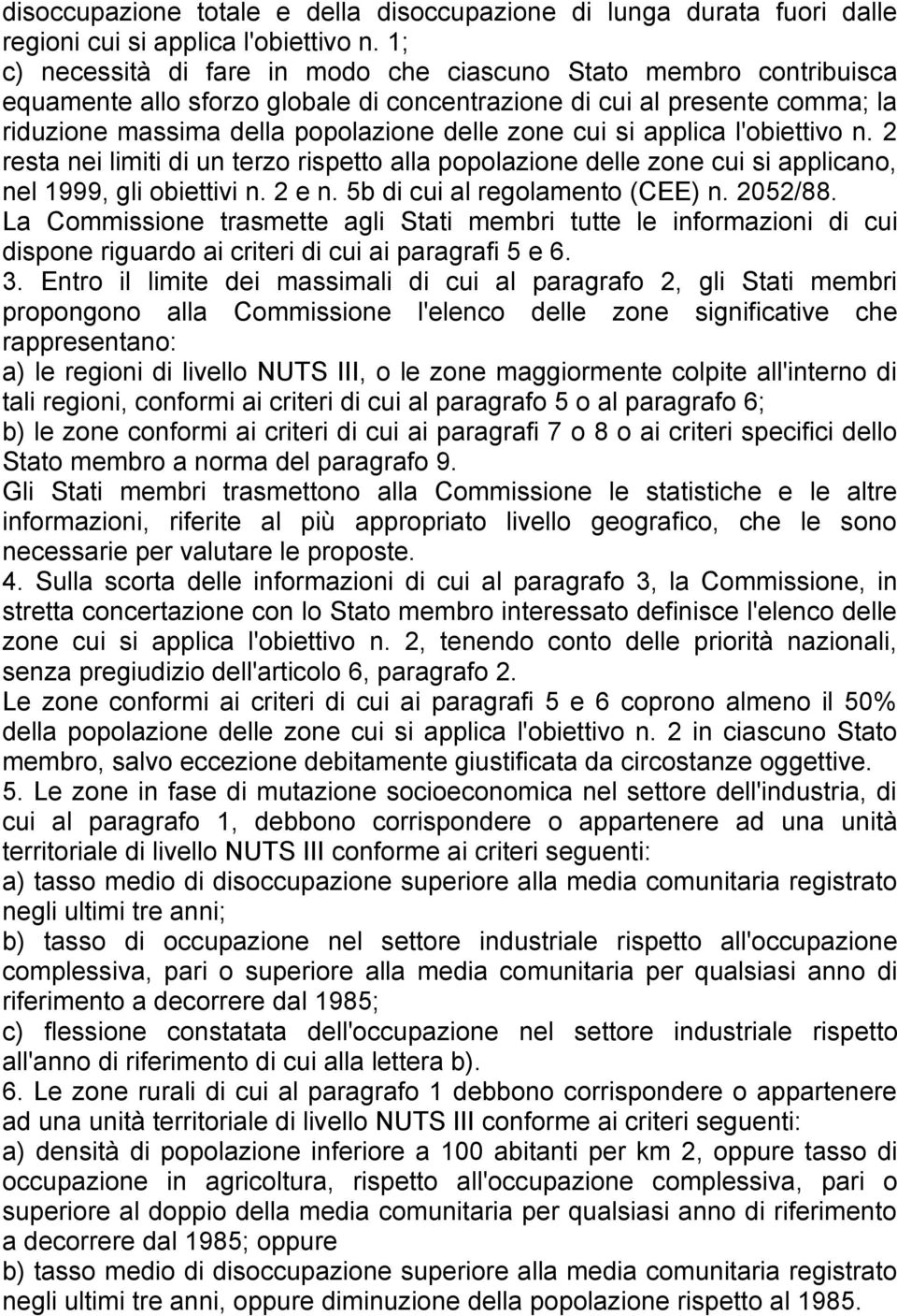 si applica l'obiettivo n. 2 resta nei limiti di un terzo rispetto alla popolazione delle zone cui si applicano, nel 1999, gli obiettivi n. 2 e n. 5b di cui al regolamento (CEE) n. 2052/88.