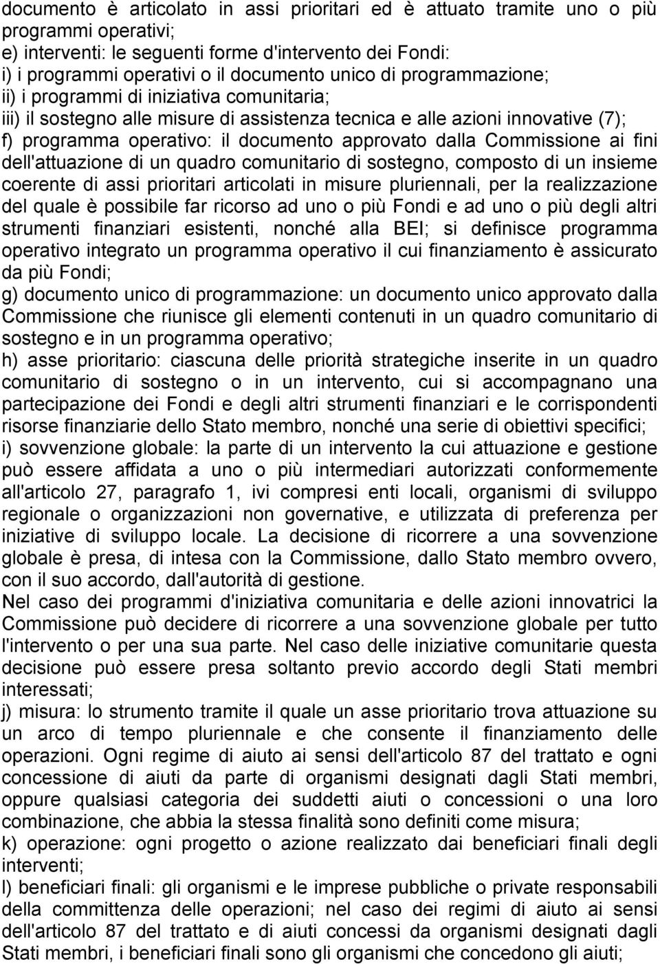 Commissione ai fini dell'attuazione di un quadro comunitario di sostegno, composto di un insieme coerente di assi prioritari articolati in misure pluriennali, per la realizzazione del quale è