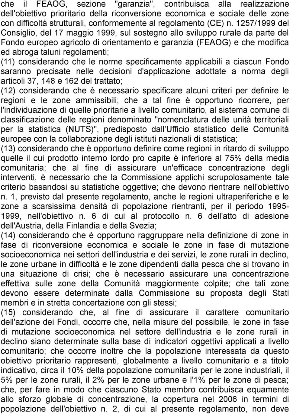 1257/1999 del Consiglio, del 17 maggio 1999, sul sostegno allo sviluppo rurale da parte del Fondo europeo agricolo di orientamento e garanzia (FEAOG) e che modifica ed abroga taluni regolamenti; (11)