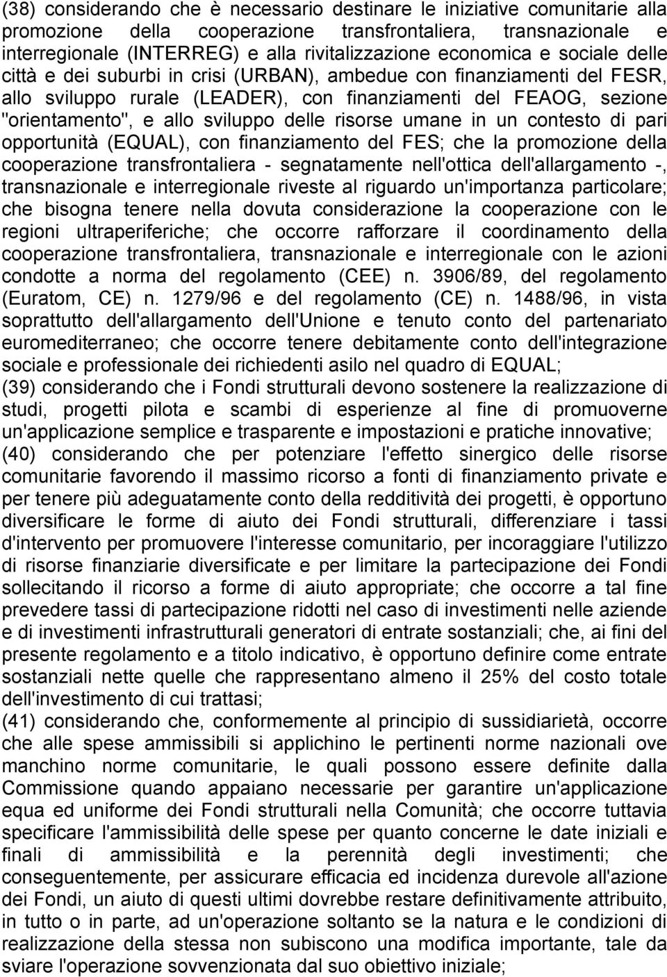 delle risorse umane in un contesto di pari opportunità (EQUAL), con finanziamento del FES; che la promozione della cooperazione transfrontaliera - segnatamente nell'ottica dell'allargamento -,