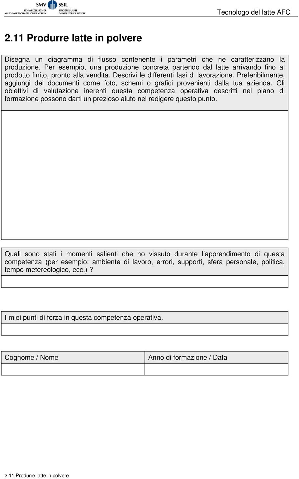 Descrivi le differenti fasi di lavorazione. Preferibilmente, aggiungi dei documenti come foto, schemi o grafici provenienti dalla tua azienda.