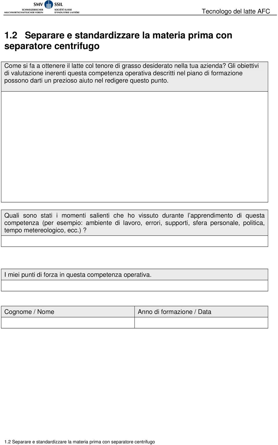 Gli obiettivi di valutazione inerenti questa competenza operativa descritti nel piano di