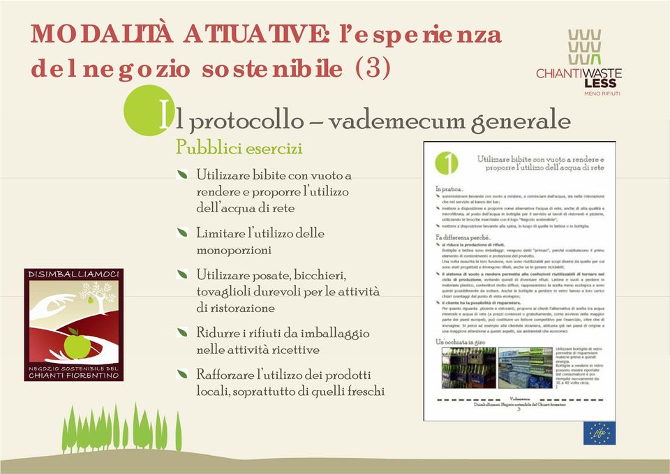 delle monoporzioni Utilizzare posate, bicchieri, tovaglioli durevoli per le attività di ristorazione Ridurre i