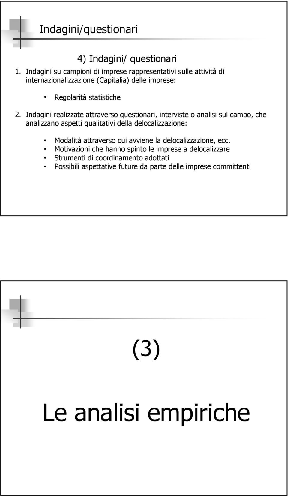 Indagini realizzate attraverso questionari, interviste o analisi sul campo, che analizzano aspetti qualitativi della delocalizzazione: