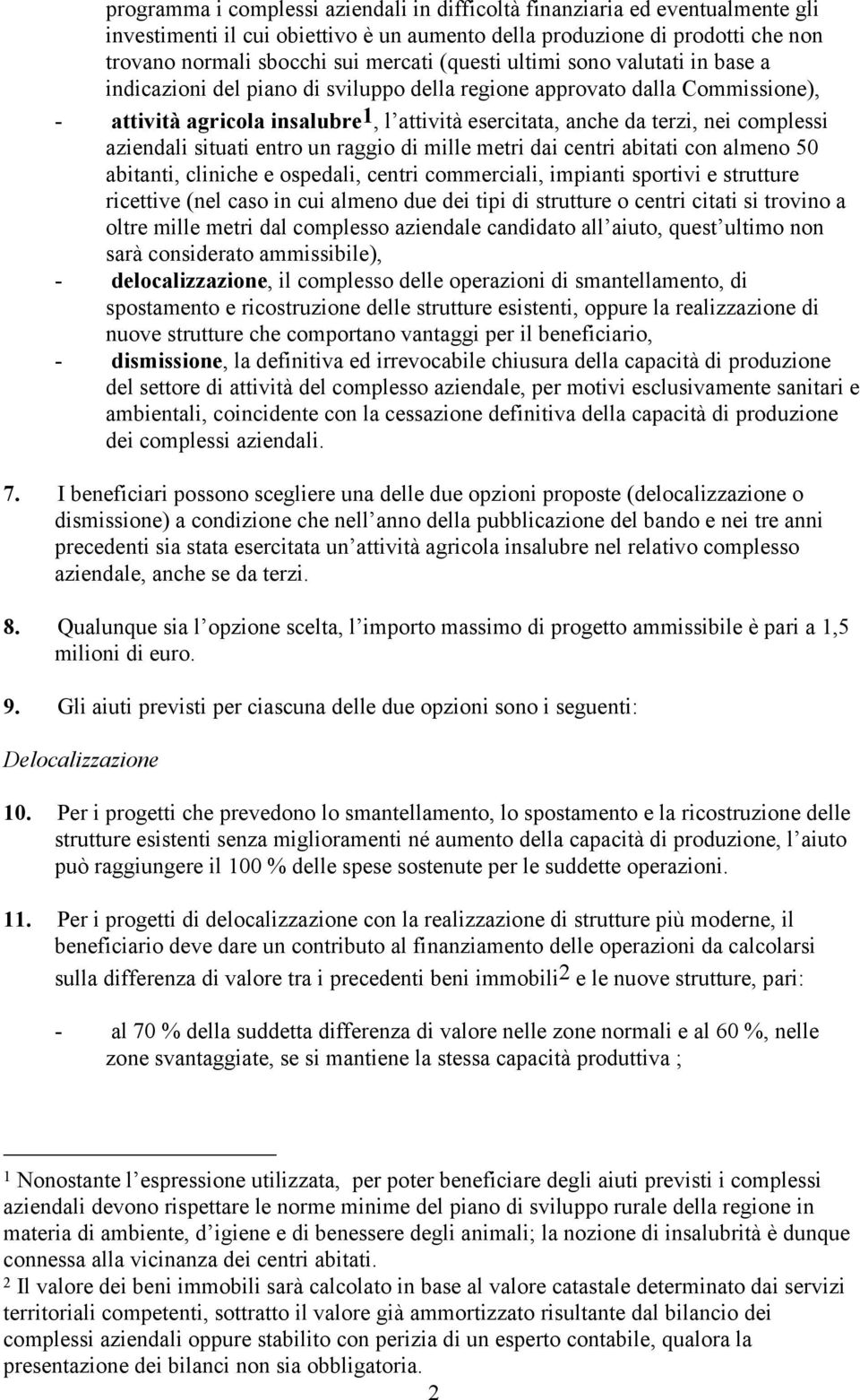 complessi aziendali situati entro un raggio di mille metri dai centri abitati con almeno 50 abitanti, cliniche e ospedali, centri commerciali, impianti sportivi e strutture ricettive (nel caso in cui