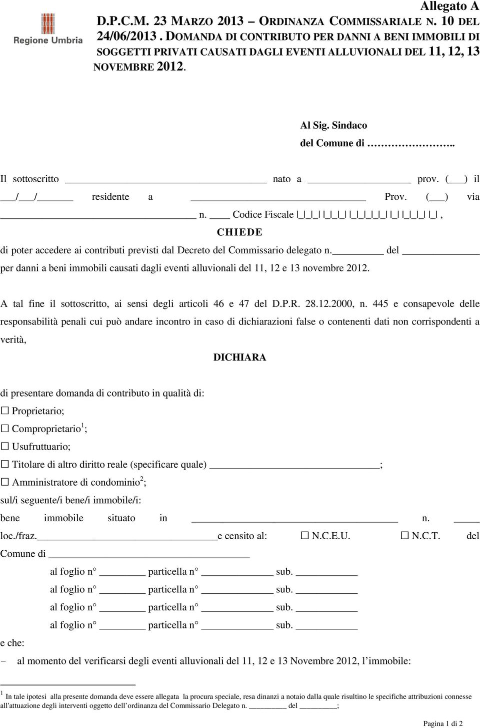 ( ) il / / residente a Prov. ( ) via n. Codice Fiscale _ _ _ _ _ _ _ _ _ _ _ _ _ _ _ _, CHIEDE di poter accedere ai contributi previsti dal Decreto del Commissario delegato n.