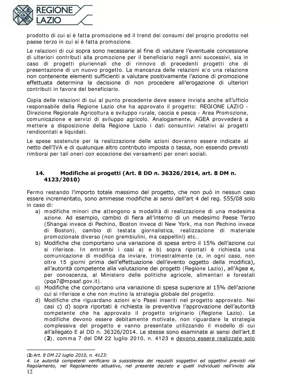 pluriennali che di rinnovo di precedenti progetti che di presentazione di un nuovo progetto.