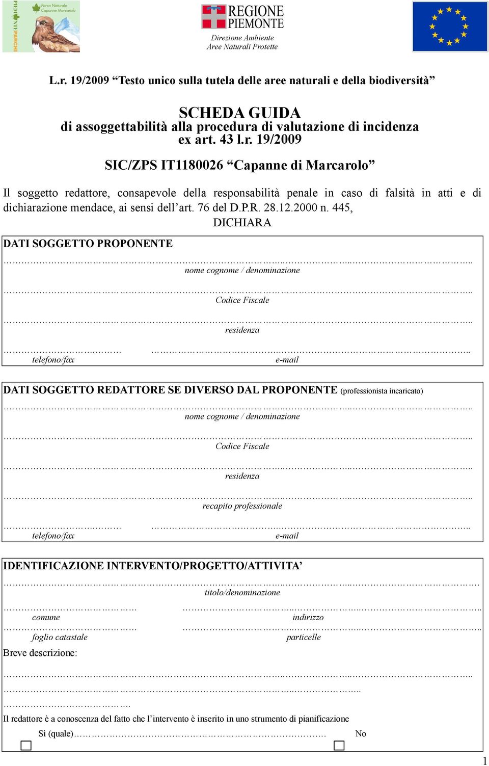 .. e-mail DATI SOGGETTO REDATTORE SE DIVERSO DAL PROPONENTE (professionista incaricato) nome cognome / denominazione.. Codice Fiscale residenza recapito professionale. telefono/fax.