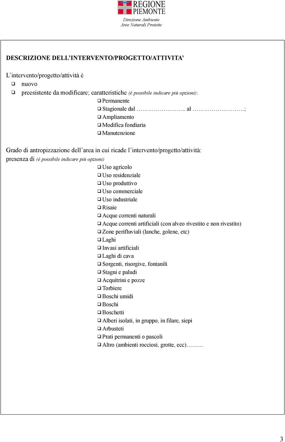 residenziale Uso produttivo Uso commerciale Uso industriale Risaie Acque correnti naturali Acque correnti artificiali (con alveo rivestito e non rivestito) Zone perifluviali (lanche, golene, etc)