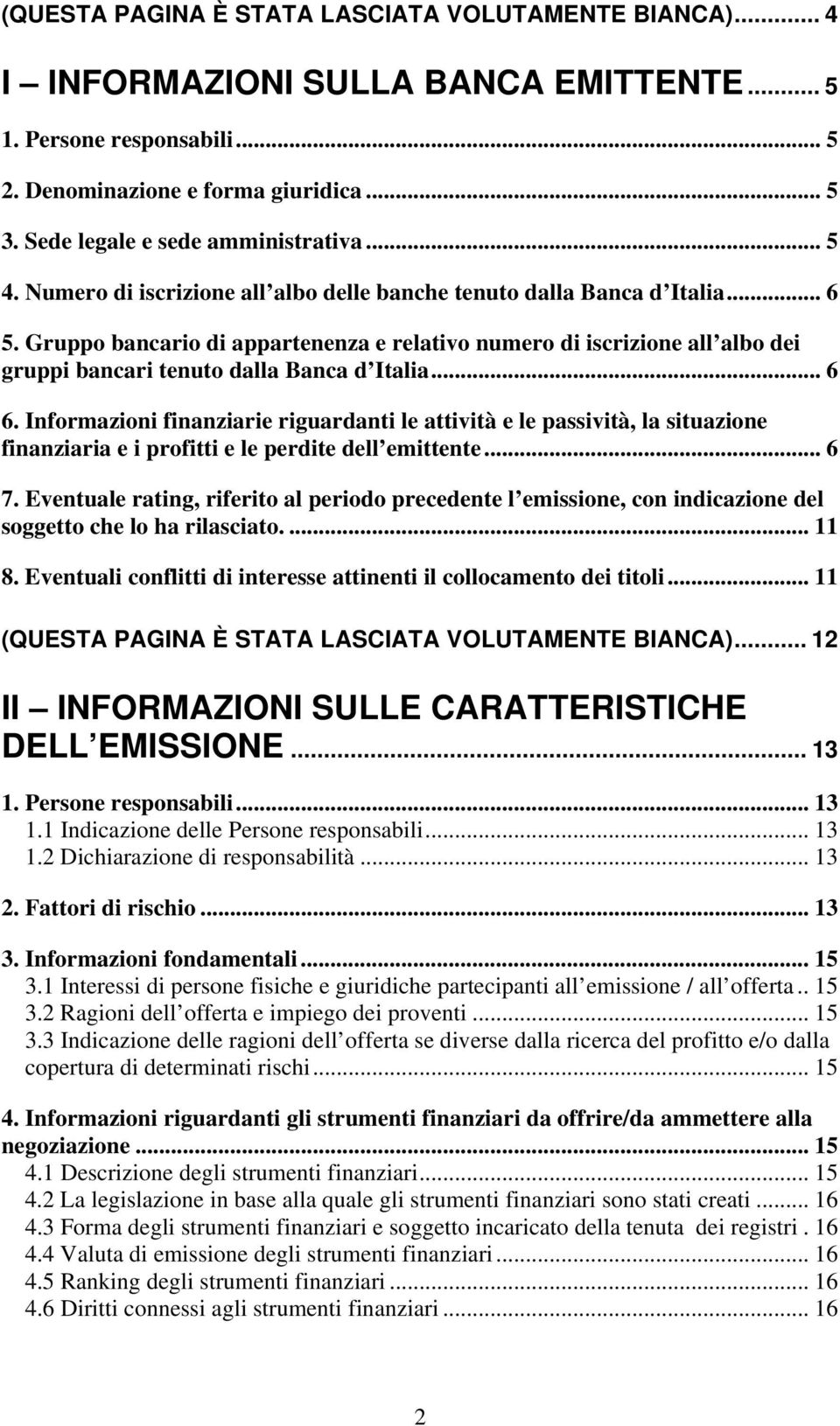 Gruppo bancario di appartenenza e relativo numero di iscrizione all albo dei gruppi bancari tenuto dalla Banca d Italia... 6 6.