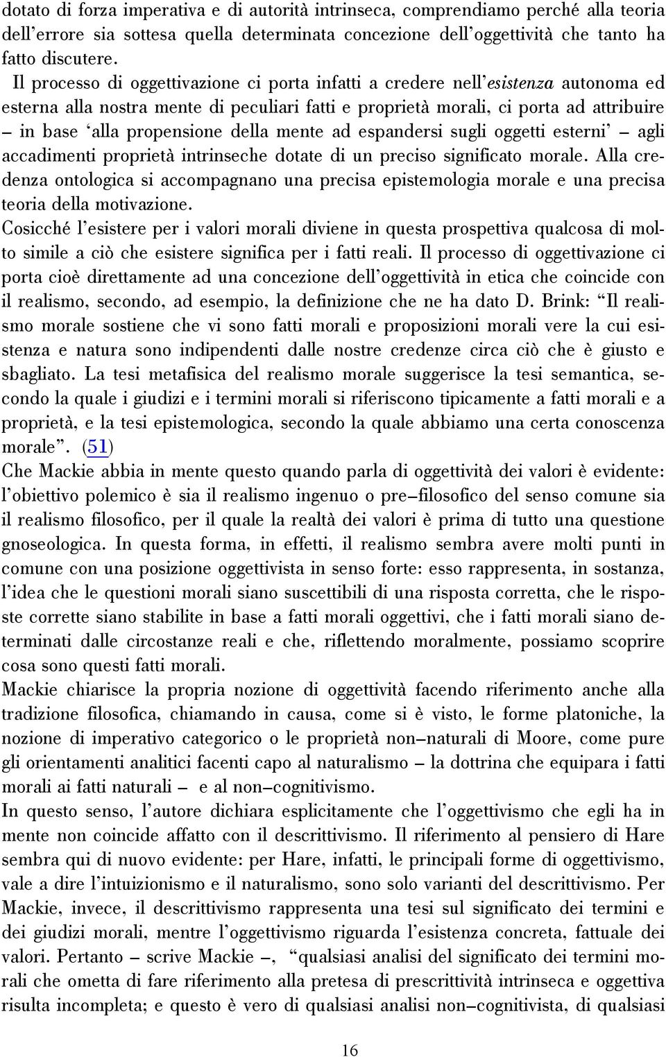 della mente ad espandersi sugli oggetti esterni agli accadimenti proprietà intrinseche dotate di un preciso significato morale.