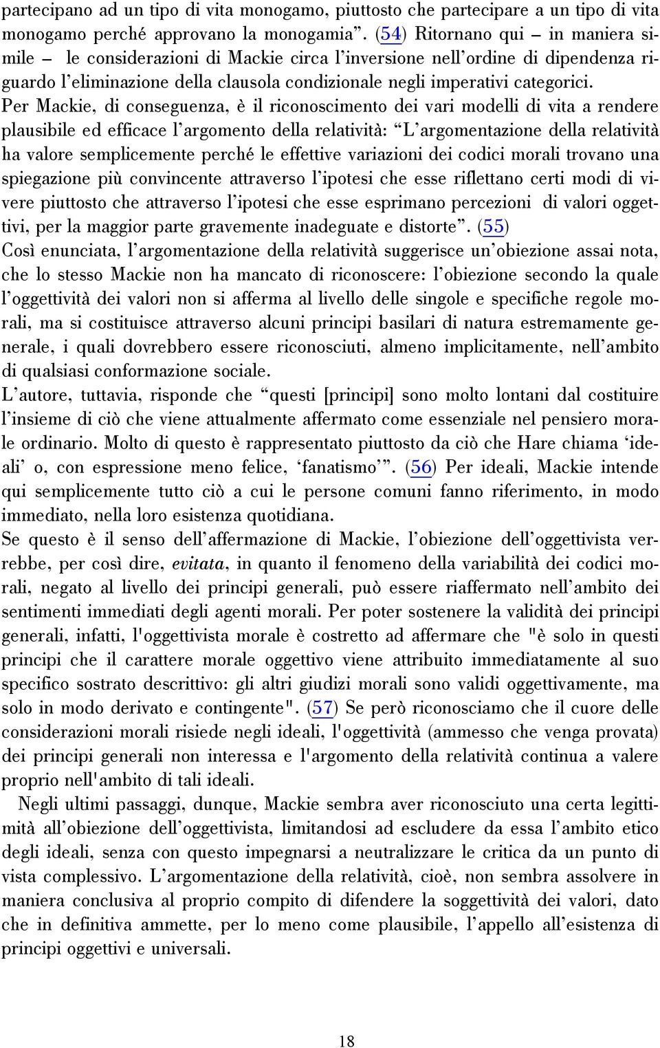 Per Mackie, di conseguenza, è il riconoscimento dei vari modelli di vita a rendere plausibile ed efficace l argomento della relatività: L argomentazione della relatività ha valore semplicemente