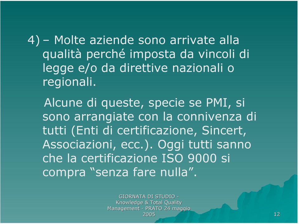 Alcune di queste, specie se PMI, si sono arrangiate con la connivenza di tutti