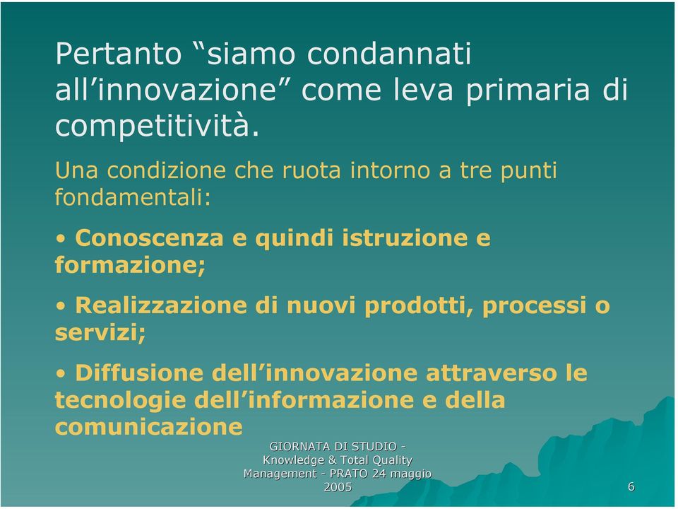 istruzione e formazione; Realizzazione di nuovi prodotti, processi o servizi;