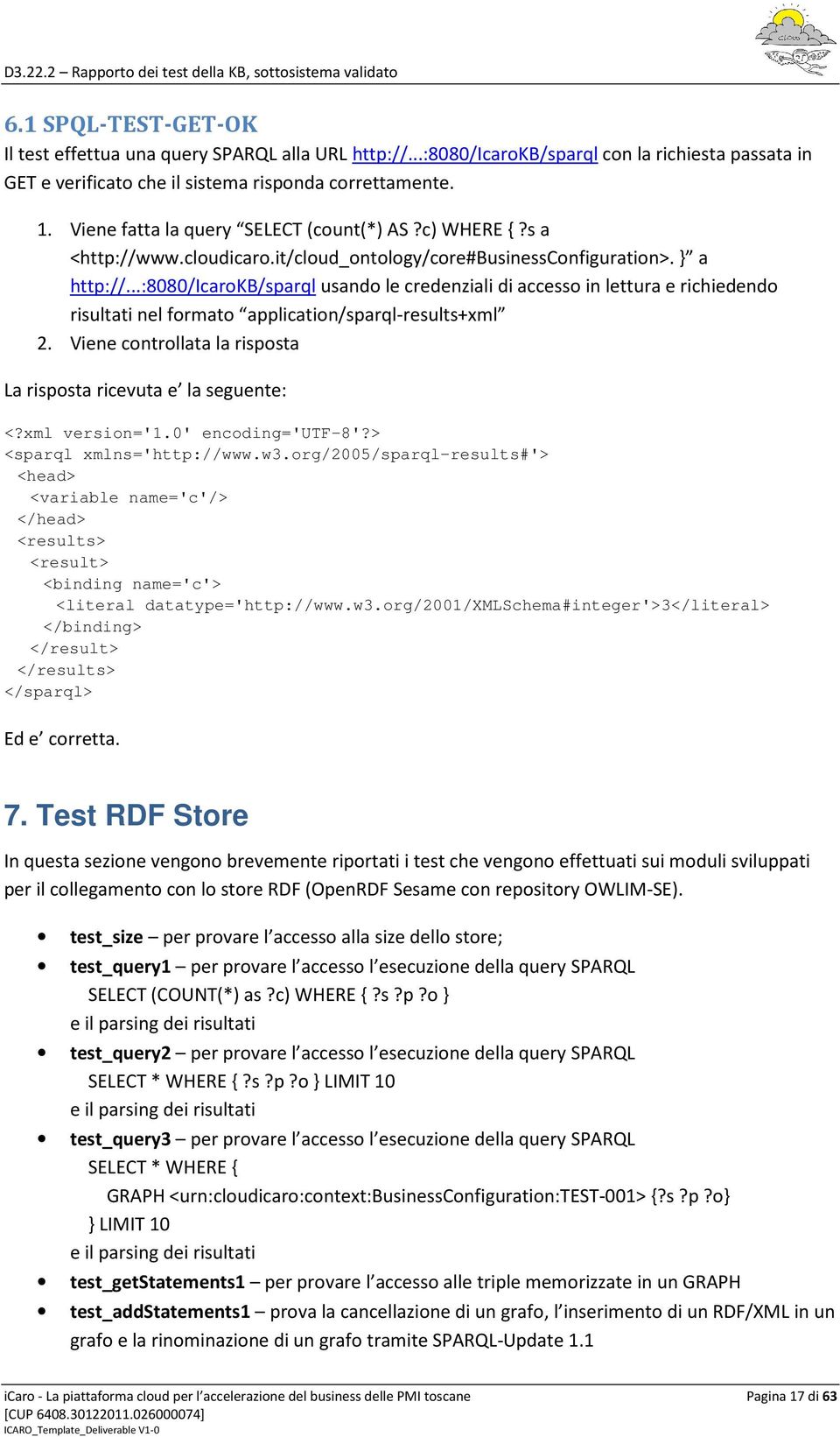 ..:8080/icarokb/sparql usando le credenziali di accesso in lettura e richiedendo risultati nel formato application/sparql-results+xml 2.