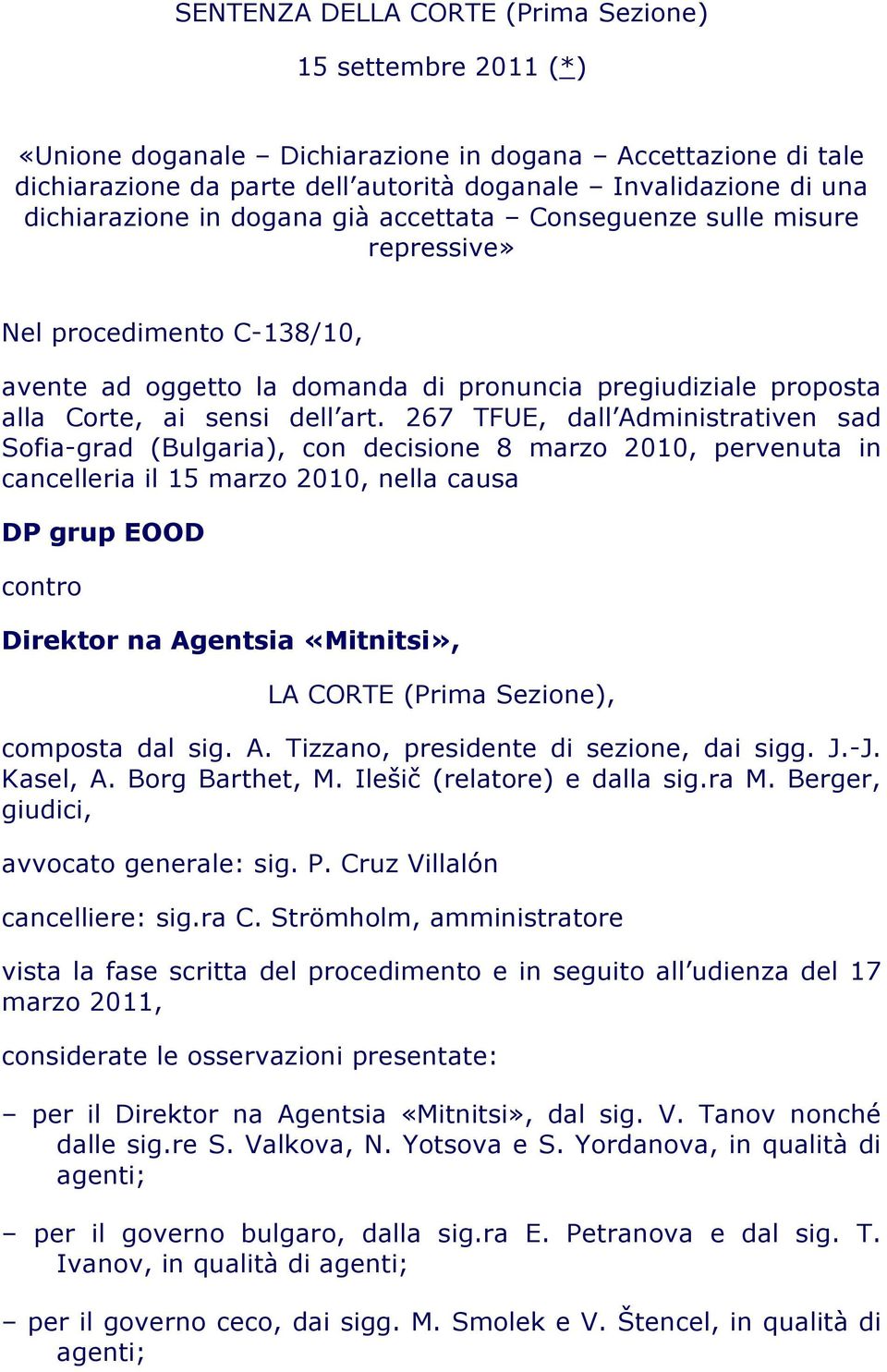 267 TFUE, dall Administrativen sad Sofia-grad (Bulgaria), con decisione 8 marzo 2010, pervenuta in cancelleria il 15 marzo 2010, nella causa DP grup EOOD contro Direktor na Agentsia «Mitnitsi», LA