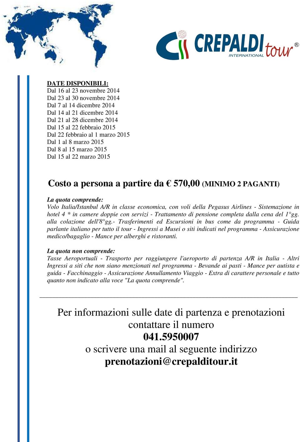 economica, con voli della Pegasus Airlines - Sistemazione in hotel 4 * in camere doppie con servizi - Trattamento di pensione completa dalla cena del 1 gg. alla colazione dell'8 gg.