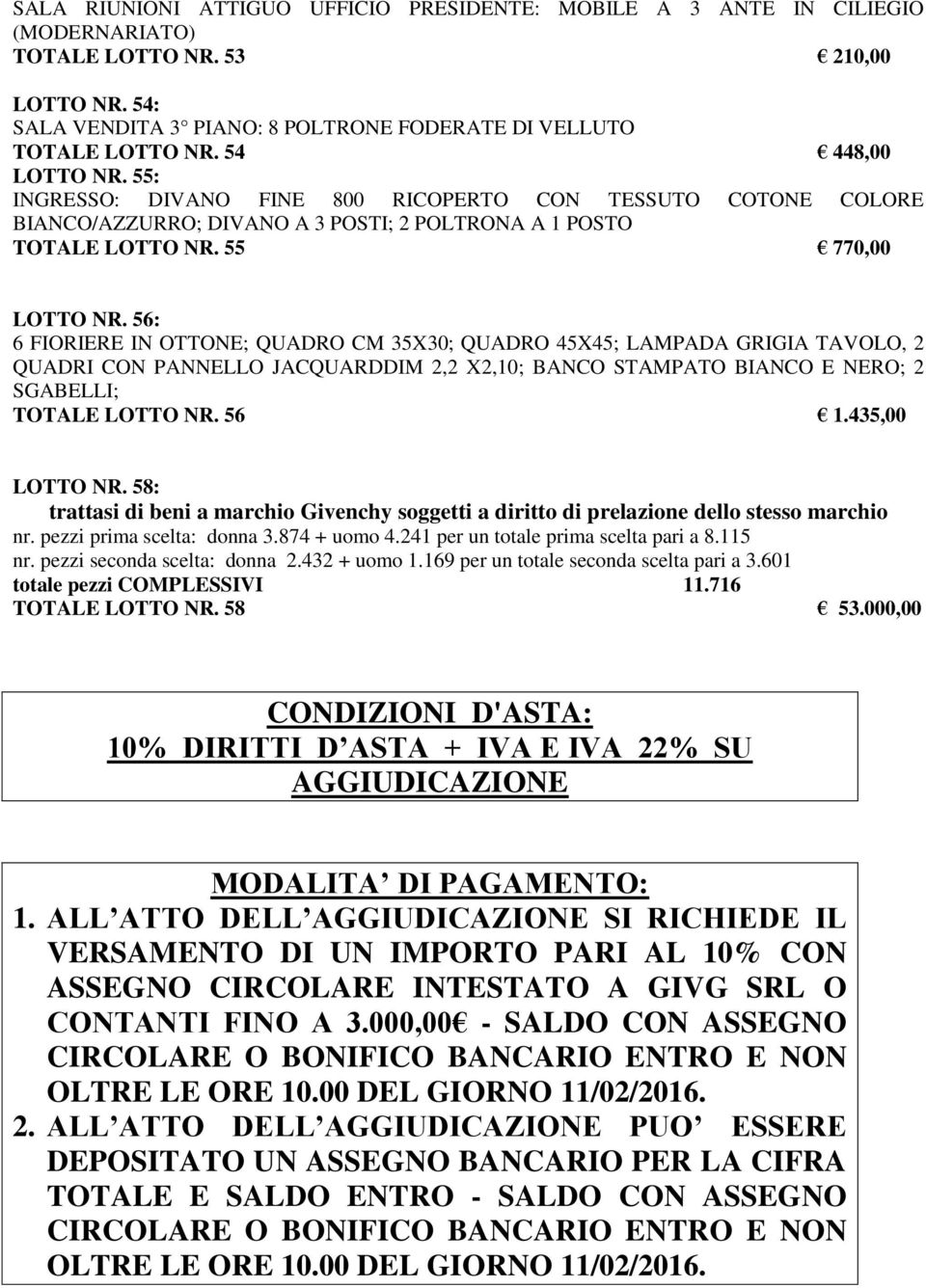 56: 6 FIORIERE IN OTTONE; QUADRO CM 35X30; QUADRO 45X45; LAMPADA GRIGIA TAVOLO, 2 QUADRI CON PANNELLO JACQUARDDIM 2,2 X2,10; BANCO STAMPATO BIANCO E NERO; 2 SGABELLI; TOTALE LOTTO NR. 56 1.