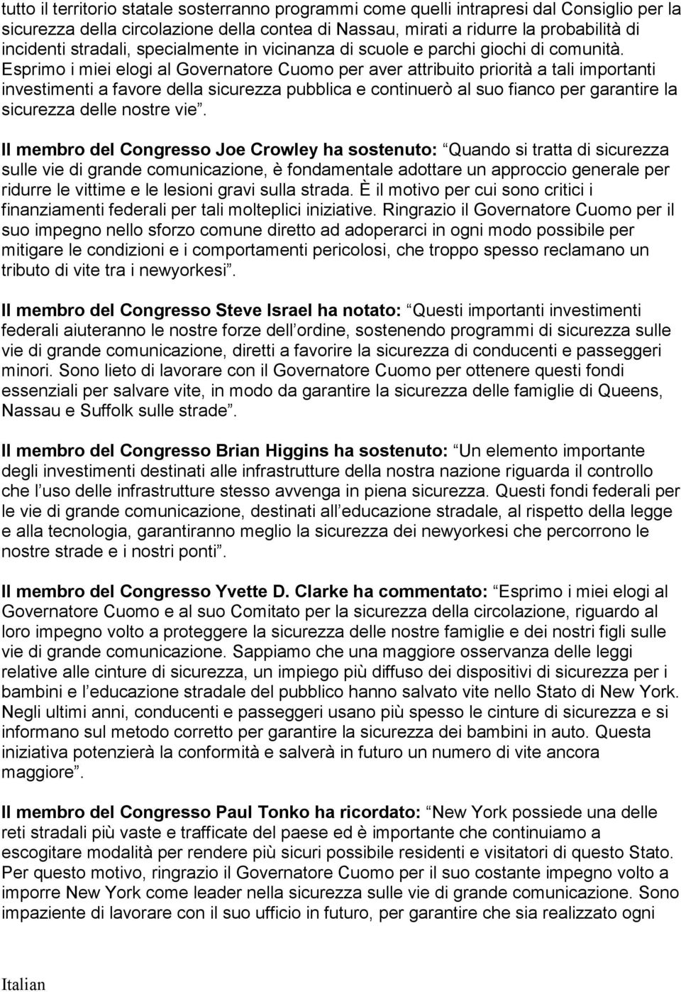 Esprimo i miei elogi al Governatore Cuomo per aver attribuito priorità a tali importanti investimenti a favore della sicurezza pubblica e continuerò al suo fianco per garantire la sicurezza delle