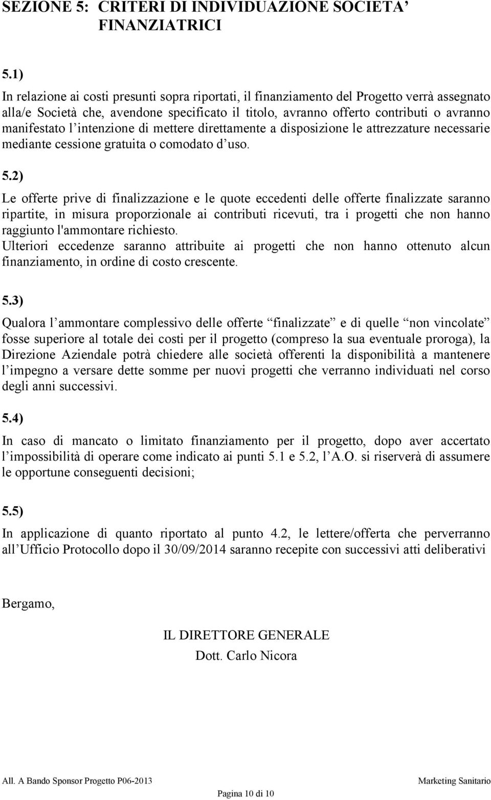 intenzione di mettere direttamente a disposizione le attrezzature necessarie mediante cessione gratuita o comodato d uso. 5.