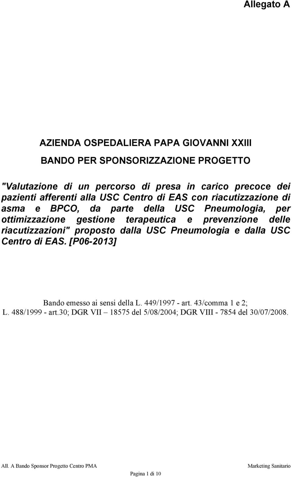 e prevenzione delle riacutizzazioni" proposto dalla USC Pneumologia e dalla USC Centro di EAS. [P06-2013] Bando emesso ai sensi della L.