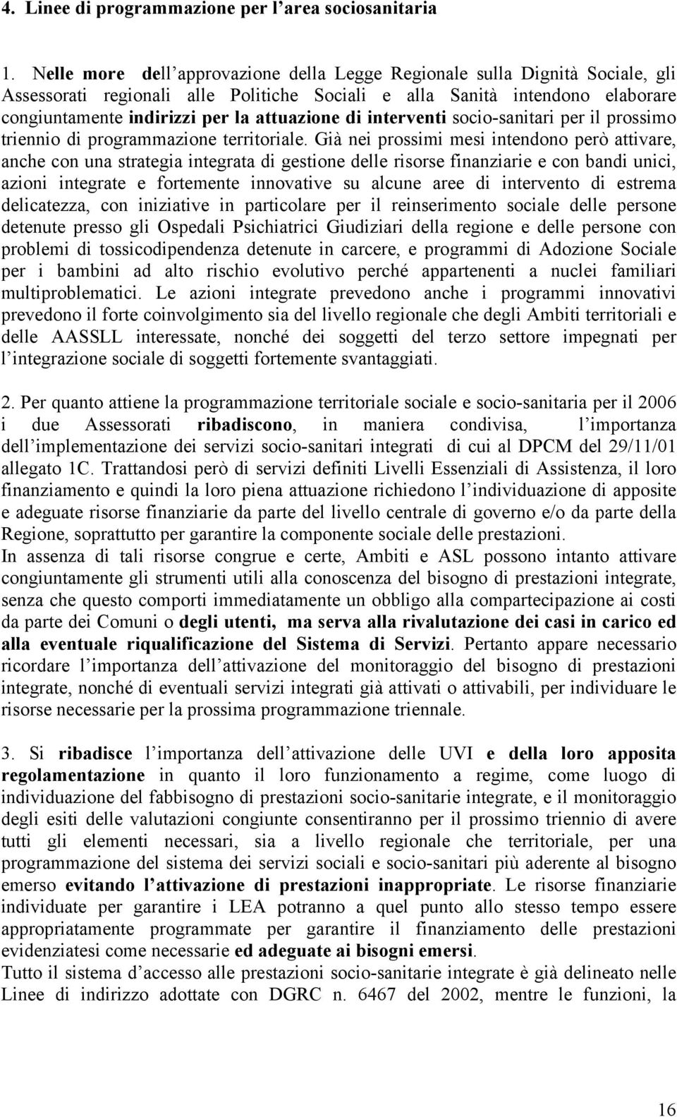 di interventi socio-sanitari per il prossimo triennio di programmazione territoriale.