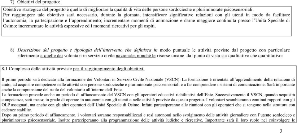 incrementare momenti di animazione e darne maggiore continuità presso l Unità Speciale di Osimo; incrementare le attività espressive ed i momenti ricreativi per gli ospiti.