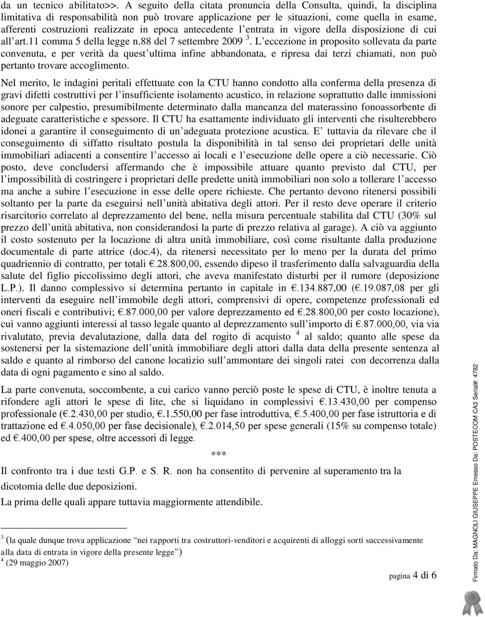 realizzate in epoca antecedente l entrata in vigore della disposizione di cui all art.11 comma 5 della legge n.88 del 7 settembre 2009 3.